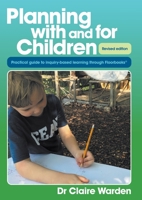 Planning with and for Children - Revised edition: A practical guide to inquiry-based learning through Floorbooks 1922530719 Book Cover