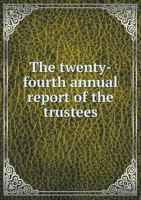 The Twenty-Fourth Annual Report of the Trustees 5518957459 Book Cover