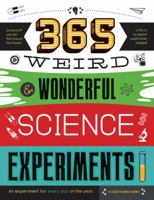 365 Weird & Wonderful Science Experiments: An experiment for every day of the year 163322225X Book Cover