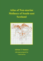 Atlas of Non-marine Molluscs of South-east Scotland 1918943079 Book Cover