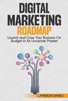 Digital Marketing Roadmap: Launch and Grow Your Business on a Budget in an Uncertain Market 1968418113 Book Cover