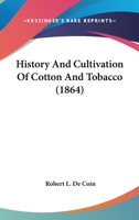 History And Cultivation Of Cotton And Tobacco 1166046230 Book Cover