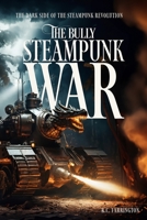 The Bully Steampunk War: The dark side of the Steampunk Revolution B0CLPG5FZV Book Cover
