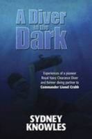 A Diver in the Dark: Experiences of a Pioneer Royal Navy Clearance Diver 1846830826 Book Cover
