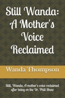 Still Wanda: A Mother's Voice Reclaimed.: A Mother's Voice Reclaimed After Being on The Dr. Phil Show B0FHJM3F1S Book Cover