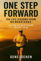 One Step Forward: 100 Life Lessons Learned from 100 Marathons - Becoming Who You're Meant to Be B0GHPZL629 Book Cover