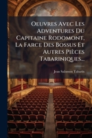 Oeuvres Avec Les Adventures Du Capitaine Rodomont, La Farce Des Bossus Et Autres Pièces Tabariniques... 1274216818 Book Cover