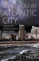 Meet You in Atlantic City: Travels in Springsteen's New Jersey 1909930709 Book Cover