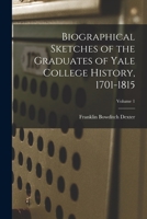 Biographical Sketches of the Graduates of Yale College History, 1701-1815; Volume 1 B0BN4GDJ1F Book Cover