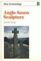 Anglo-Saxon Sculpture (Shire Archaeology Series) 0852639279 Book Cover