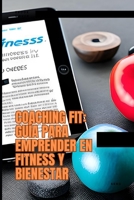 Coaching Fit: Guía para Emprender en Fitness y Bienestar B0CDFLDT7B Book Cover