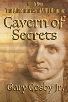 Cavern Of Secrets: The Adventures of Will Danger 1797746073 Book Cover