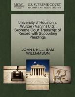 University of Houston v. Wurzer (Marvin) U.S. Supreme Court Transcript of Record with Supporting Pleadings 1270565923 Book Cover