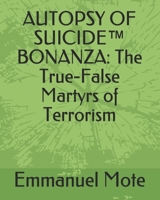 Autopsy of Suicide(tm) Bonanza: The True-False Martyrs of Terrorism 1453826335 Book Cover