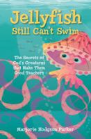 Jellyfish Still Can't Swim: Secrets of God's Creatures that Make Them Good Teachers 193905513X Book Cover
