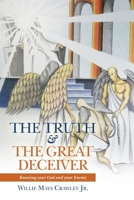 The Truth & the Great Deceiver: Knowing your God and your Enemy 1489738975 Book Cover