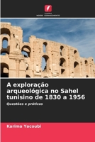 A exploração arqueológica no Sahel tunisino de 1830 a 1956 6206621383 Book Cover