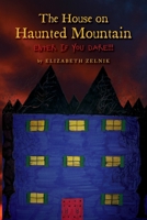 The House of Haunted Mountain: Enter if you dare!!! 1685153771 Book Cover