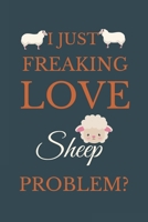 I Just Freakin Love Sheep Problem?: Novelty Notebook Gift For Sheep Lovers 1661241476 Book Cover