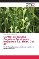 Control del Gusano Cogollero Spodoptera frugiperda J.E. Smith. Con dif 6202230061 Book Cover