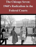 The Chicago Seven: 1960's Radicalism in the Federal Courts 1502865904 Book Cover