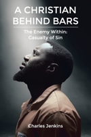 A Christian Behind Bars: The Enemy Within: Casualty of Sin B09ZX8VJ8J Book Cover