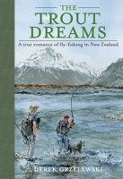 The Trout Dreams: A True Romance of Fly-Fishing in New Zealand 0811714527 Book Cover