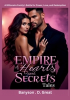 Empire of Hearts and Secrets Tales: A Billionaire Family’s Battle for Power, Love, and Redemption B0F2FPGLVJ Book Cover