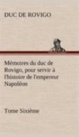 Mémoires du duc de Rovigo, pour servir à l'histoire de l'empereur Napoléon Tome Sixième (French Edition) 1508776385 Book Cover