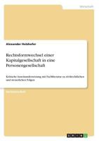 Rechtsformwechsel einer Kapitalgesellschaft in eine Personengesellschaft: Kritische Auseinandersetzung mit Fachliteratur zu zivilrechtlichen und steuerlichen Folgen 3668378010 Book Cover