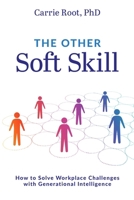 The Other Soft Skill: How to Solve Workplace Challenges with Generational Intelligence 1642252980 Book Cover
