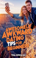 Awesomely Awkward Dating Tips For Beginners B0F4Q2YB45 Book Cover