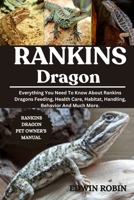 RANKINS DRAGON: Everything You Need To Know About Rankins Dragons Feeding, Health Care, Habitat, Handling, Behavior And Much More. B0F4XM6KNN Book Cover