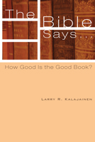 The Bible Says...: How Good Is the Good Book? 1620324067 Book Cover