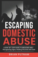 Escaping Domestic Abuse: A Step-by-Step Guide to Freedom: Recognizing Red Flags for Hassle-Free Safety and Empowerment in Healing B0FJFNXK1Y Book Cover