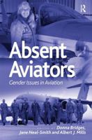 Absent Aviators: Gender Issues in Aviation 1472433386 Book Cover