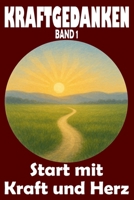 Kraftgedanken, Start mit Kraft und Herz, Band 1: Impulse für mehr Selbstvertrauen, Achtsamkeit im Alltag und emotionale Stärke entwickeln ... Stärke und Lebensfreude) (German Edition) B0F31WKT21 Book Cover