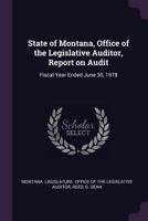 State of Montana, Office of the Legislative Auditor, Report on Audit: Fiscal Year Ended June 30, 1978 1379158540 Book Cover