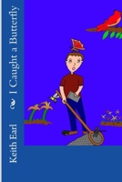 I Caught a Butterfly 1492118702 Book Cover