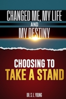 Choosing to Take a Stand: Changed me, my life, and my destiny 149730198X Book Cover