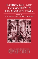 Patronage, Art, and Society in Renaissance Italy (OUP/Humanities Research Centre of the Australian National Un) 0198219784 Book Cover