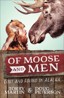 Of Moose and Men: Lost and Found in Alaska 0736965262 Book Cover