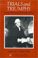 Trials and Triumph: George Washington's Foreign Policy (A.M. Pate, Jr. Series on the American Presidency, No 2) 0875652433 Book Cover