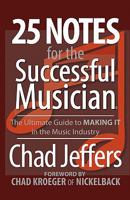 25 Notes for the Successful Musician: The Ultimate Guide to MAKING IT in the Music Industry 0615332056 Book Cover