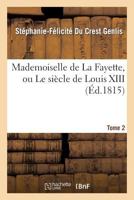 Mademoiselle de La Fayette, Ou Le Sia]cle de Louis XIII. T. 2 2012922015 Book Cover