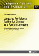 Language Proficiency Testing for Chinese as a Foreign Language: An Argument-Based Approach for Validating the Hanyu Shuiping Kaoshi (HSK) 363164891X Book Cover