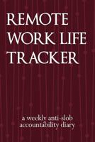 Remote Work Life Tracker: A Weekly Anti-Slob Accountability Diary 1720061068 Book Cover