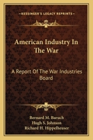 American Industry in the War: A Report of the War Industries Board 0548391955 Book Cover