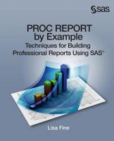 PROC REPORT by Example: Techniques for Building Professional Reports Using SAS 1612907849 Book Cover