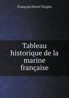 Tableau Historique de La Marine Francaise 5518949243 Book Cover